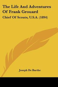 portada the life and adventures of frank grouard: chief of scouts, u.s.a. (1894) (en Inglés)