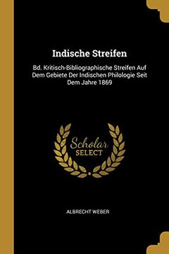 portada Indische Streifen: Bd. Kritisch-Bibliographische Streifen Auf Dem Gebiete Der Indischen Philologie Seit Dem Jahre 1869 (en Alemán)