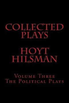 portada Collected Plays Hoyt Hilsman: Volume Three: The Political Plays (en Inglés)