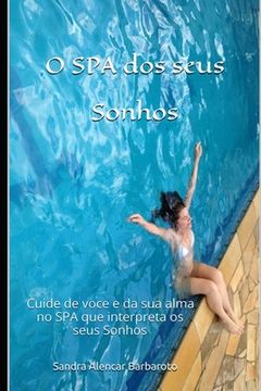 portada O SPA dos seus Sonhos: Cuide de voce e da sua alma no SPA que interpreta os seus Sonhos (en Portugués)