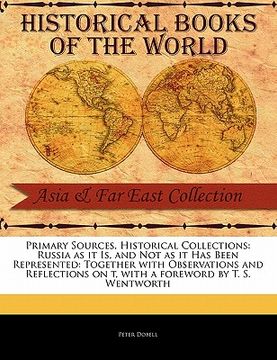 portada primary sources, historical collections: russia as it is, and not as it has been represented: together with observations and reflections on t, with a (en Inglés)
