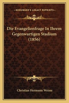 portada Die Evangelienfrage In Ihrem Gegenwartigen Stadium (1856) (en Alemán)