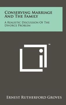 portada conserving marriage and the family: a realistic discussion of the divorce problem (en Inglés)