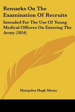 portada remarks on the examination of recruits: intended for the use of young medical officers on entering the army (1854) (en Inglés)