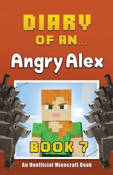 portada Diary of an Angry Alex: Book 7 [An Unofficial Minecraft Book]