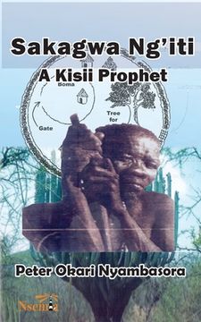 portada Sakagwa Ng'iti: A Kisii Prophet (en Inglés)