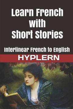 portada Learn French with Short Stories: Interlinear French to English 