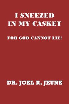 portada i sneezed in my casket!: for god cannot lie (en Inglés)