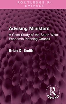 portada Advising Ministers: A Case-Study of the South West Economic Planning Council (Routledge Revivals) (en Inglés)
