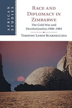 portada Race and Diplomacy in Zimbabwe: The Cold war and Decolonization,1960–1984 (African Studies) 
