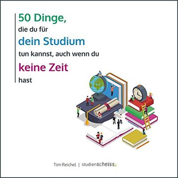 portada 50 Dinge, die du für Dein Studium tun Kannst, Auch Wenn du Keine Zeit Hast: Einfacher und Erfolgreicher Studieren mit Mini-Aktionen (in German)