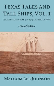 portada Texas Tales and Tall Ships, Vol. 1: Texas History from 1528-1945 the end of WW 2