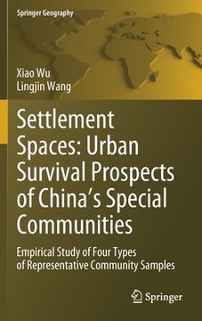 portada Settlement Spaces: Urban Survival Prospects of China's Special Communities: Empirical Study of Four Types of Representative Community Samples (en Inglés)