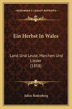 portada Ein Herbst In Wales: Land Und Leute, Marchen Und Lieder (1858) (in German)