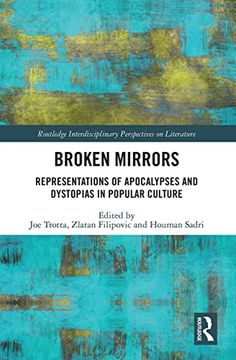 portada Broken Mirrors: Representations of Apocalypses and Dystopias in Popular Culture (Routledge Interdisciplinary Perspectives on Literature) (in English)