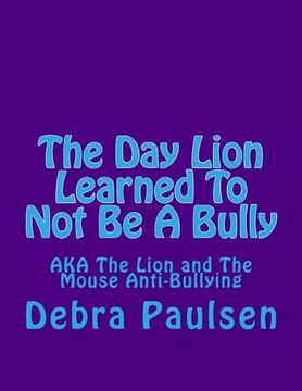 portada The Day Lion Learned to Not Be a Bully: Aka the Lion and the Mouse (Rhyming Read Aloud for a Reason)