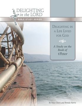 portada Delighting in a Life Lived for God: A Study on the Book of 1 Peter (Delighting in the Lord Bible Study) (en Inglés)