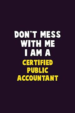 portada Don't Mess With me, i am a Certified Public Accountant: 6x9 Career Pride 120 Pages Writing Nots (en Inglés)