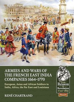 portada Armies and Wars of the French East India Companies 1664-1770: European, Asian and African Soldiers in India, Africa, the Far East and Louisiana (en Inglés)