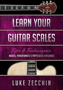 portada Learn Your Guitar Scales: Modes, Pentatonics & Arpeggios Explained (Book + Online Bonus Material) (en Inglés)