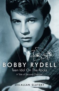 Bobby Rydell: Teen Idol On The Rocks: A Tale of Second Chances (en Inglés)