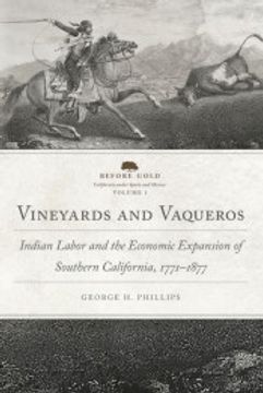 portada Vineyards and Vaqueros: Indian Labor and the Economic Expansion of Southern California, 1771-1877 (1) (Before Gold: California Under Spain and Mexico Series)