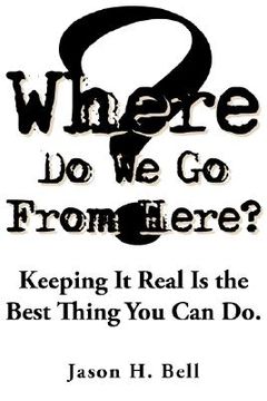 portada where do we go from here?: keeping it real is the best thing you can do. (en Inglés)