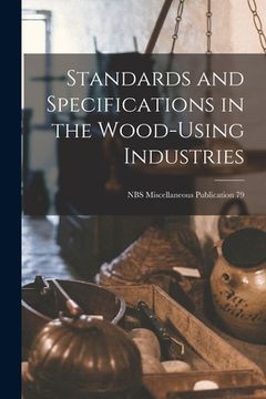 portada Standards and Specifications in the Wood-using Industries; NBS Miscellaneous Publication 79 (en Inglés)