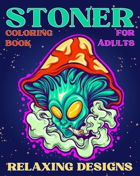 Stoner Coloring Book for Adults Relaxing Designs: Collection of Stress Relieving Trippy & Psychedelic Coloring Pages for Women (en Inglés)