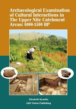 portada Archaeological Examination of Cultural Interactions in the Upper Nile Catchment Areas: 6000-1500 BP (in English)