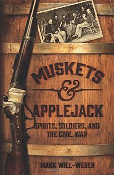 portada Muskets and Applejack: Spirits, Soldiers, and the Civil War
