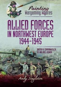 portada Allied Forces in Northwest Europe, 1944-45: British and Commonwealth, Us and Free French (en Inglés)