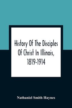 portada History of the Disciples of Christ in Illinois, 1819-1914 (en Inglés)