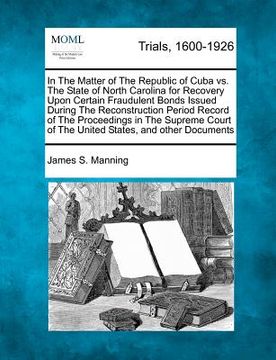 portada in the matter of the republic of cuba vs. the state of north carolina for recovery upon certain fraudulent bonds issued during the reconstruction peri