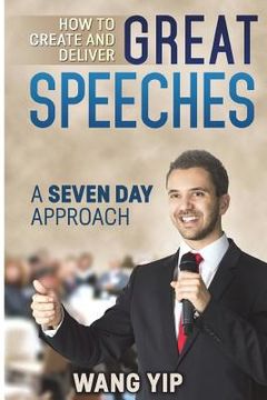 portada How to create and deliver great speeches: A seven day approach (in English)