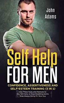 portada Self Help for Men: Confidence, Assertiveness and Self-Esteem Training (3 in 1) Use These Tools and Methods to Say NO more, to Stop Doubti (in English)