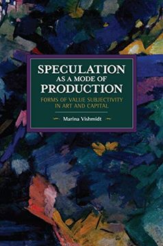 portada Speculation as a Mode of Production: Forms of Value Subjectivity in art and Capital (Historical Materialism) (en Inglés)