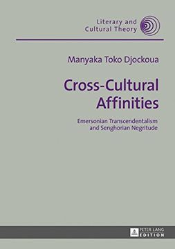 portada Cross-Cultural Affinities: Emersonian Transcendentalism and Senghorian Negritude (Literary and Cultural Theory)