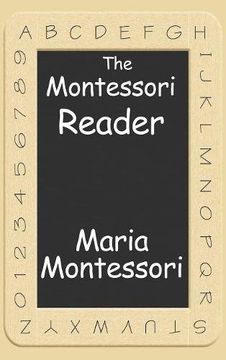 portada The Montessori Reader: The Montessori Method, Dr. Montessori's Own Handbook, the Absorbent Mind