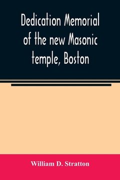 portada Dedication memorial of the new Masonic temple, Boston (en Inglés)