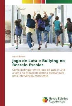 portada Jogo de Luta e Bullying no Recreio Escolar: Como distinguir entre Jogo de Luta e Luta a Sério no espaço de recreio escolar para uma intervenção consciente