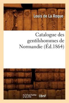 portada Catalogue Des Gentilshommes de Normandie (Éd.1864) (en Francés)