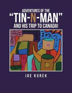 portada Adventures of the "Tin-N-Man" and His Trip to Canada!