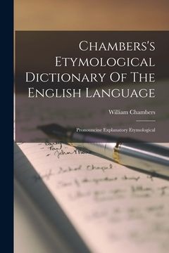 portada Chambers's Etymological Dictionary Of The English Language: Pronouncine Explanatory Etymological (en Inglés)