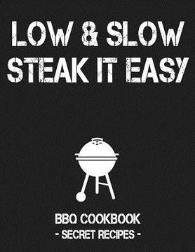 portada Low & Slow - Steak It Easy: Grey BBQ Cookbook - Secret Recipes for Men (in English)