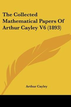 portada the collected mathematical papers of arthur cayley v6 (1893) (en Inglés)