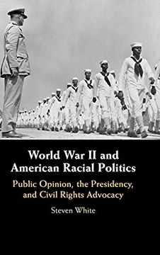 portada World war ii and American Racial Politics: Public Opinion, the Presidency, and Civil Rights Advocacy (in English)