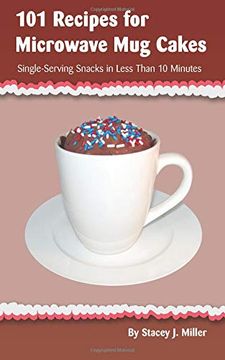 portada 101 Recipes for Microwave mug Cakes: Single-Serving Snacks in Less Than 10 Minutes (in English)