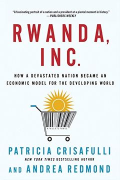 portada Rwanda, Inc.: How a Devastated Nation Became an Economic Model for the Developing World (en Inglés)