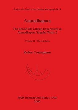 portada Anuradhapura: The British-Sri Lankan Excavations at Anuradhapura Salgaha Watta 2. Volume II: The Artefacts: Society for South Asian Studies Monograph Pt. 4 (BAR International Series)